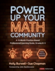 Power Up Your Math Community : A 10-Month Practice-Based Professional Learning Guide, Grades K-5 - eBook