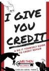 I GIVE YOU CREDIT : A DO IT YOURSELF GUIDE TO CREDIT REPAIR - eBook