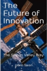 The Future of Innovation : The Silicon Valley Way - eBook