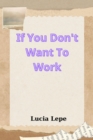 If You Don't Want To Work - eBook