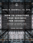 How to Structure Your Business for Success : Choosing the Correct Legal Structure for Your Business - eBook