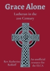 Grace Alone : Lutheran in the 21st Century - eBook