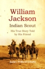 William Jackson, Indian Scout : His True Story Told by His Friend - eBook