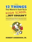 The 12 Things They Wanted To Teach You in High School...But Couldn't : A Personal Development Book for Educational Leaders - eBook