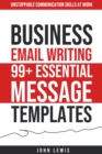 Business Email Writing : 99+ Essential Message Templates  Unstoppable Communication Skills at Work - eBook