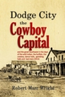Dodge City, the Cowboy Capital : and the great Southwest in the days of the wild Indian, the buffalo, the cowboy, dance halls, gambling halls and bad men - eBook
