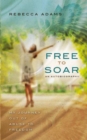 Free To Soar - My Journey Out of Abuse To Freedom - eBook