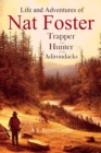 The Life and Adventures of Nat Foster : Trapper and Hunter of the Adirondacks - eBook