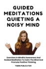 Guided Meditations - Quieting A Noisy Mind : Exercises In Mindful Awareness And Guided Meditation To Calm The Mind And Promote Positive Thinking - eBook