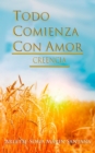 Todo Comienza Con Amor : Creencia - eBook