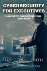 Cybersecurity for Executives : A Guide to Protecting Your Business - eBook