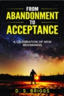 From  Abandonment  To  Acceptance : A Celebration of New Beginnings - eBook