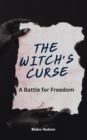 The Witch's Curse : A Battle for Freedom - eBook