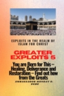 Greater Exploits 5 - Exploits in the Realm of Islam for Christ : You are Born for This - Healing, Deliverance and Restoration - Find out how from the Greats - eBook