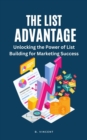 The List Advantage : Unlocking the Power of List Building for Marketing Success - eBook