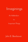 Imaginings : An Addendum  to   Important Things - eBook