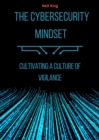 The Cybersecurity Mindset : Cultivating a Culture of Vigilance - eBook