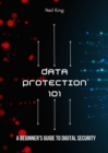 Data Protection 101 : A Beginner's Guide to Digital Security - eBook