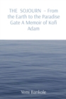 THE SOJOURN  - From the Earth to the Paradise Gate A Memoir of Kofi Adam - eBook