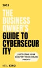 The Business Owner's Guide to Cybersecurity : Protecting Your Company from Online Threats - eBook