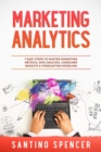 Marketing Analytics : 7 Easy Steps to Master Marketing Metrics, Data Analysis, Consumer Insights & Forecasting Modeling - eBook