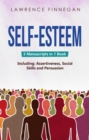 Self-Esteem : 3-in-1 Guide to Master Assertive Communication, Confidence Building & How to Raise Your Self Esteem - eBook