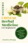CHINESE Herbal Medicine For Beginners : A  COMPREHENSIVE  GUIDE TO  TRADITIONAL  CHINESE MEDICINE - eBook