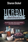 Herbal Antibiotics : Tips and Tricks to Make Effective Herbal Antibiotics to Cure Daily Common Ailments - eBook