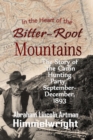 In the Heart of the Bitter-Root Mountains : The Story of "the Carlin Hunting Party," September-December, 1893 (1895) - eBook