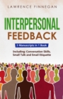 Interpersonal Feedback : 3-in-1 Guide to Master Constructive Feedback, Active Listening, Receiving & Giving Feedback - eBook