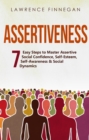 Assertiveness : 7 Easy Steps to Master Assertive Social Confidence, Self-Esteem, Self-Awareness & Social Dynamics - eBook