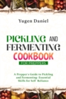 PICKLING AND FERMENTING COOKBOOK FOR PREPPERS: A Prepper's Guide to Pickling and Fermenting : Essential Skills for Self-Reliance - eBook