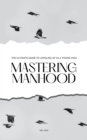 Mastering Manhood : The Ultimate Guide to Leveling Up as a Young Man - eBook