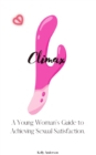 Climax : A Woman's Guide to Sexual Satisfaction - eBook
