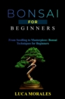 Bonsai  for  Beginners: From Seedling to Masterpiece : Bonsai Techniques for Beginners - eBook