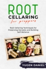 ROOT CELLARING FOR PREPPERS : Root Cellaring Techniques for Preserving Harvests and Building Self-Reliance - eBook