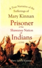 A True Narrative of the Sufferings of Mary Kinnan : Who Was Taken Prisoner by the Shawanee Nation of Indians (1795) - eBook