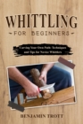WHITTLING FOR BEGINNERS: Carving Your Own Path : Techniques and Tips for Novice Whittlers - eBook