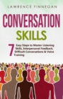 Conversation Skills : 7 Easy Steps to Master Listening Skills, Interpersonal Feedback, Difficult Conversations & Voice Training - eBook