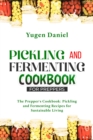 PICKLING AND FERMENTING COOKBOOK FOR PREPPERS: The Prepper's Cookbook : Pickling and Fermenting Recipes for Sustainable Living - eBook