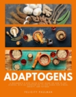 Adaptogens : A Beginner's 5-Step Quick Start Guide on How to Get Started, With an Overview on its Use Cases for Stress, Anxiety, and Fatigue - eBook