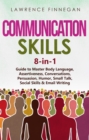 Communication Skills : 8-in-1 Guide to Master Body Language, Assertiveness, Conversations, Persuasion, Humor, Small Talk, Social Skills & Email Writing - eBook