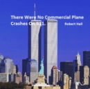 There Were No Commercial Plane Crashes On 911. - eBook