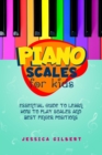 Piano Scales FOR KIDS : Essential Guide to Learn How to Play Scales  and Best Finger Positions - eBook