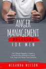 Anger Management Workbook for Men : The Ultimate Beginner's Guide to Learn  the Best Methods to Control Your Anger  and Master Your Emotions - eBook
