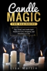 Candle Magic For Beginners : Tips, Tricks, and Candle Spell Secrets for Love, Prosperity, and Abundance in Life - eBook