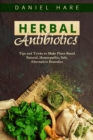 HERBAL Antibiotics : Tips and Tricks to Make Plant-Based Natural,  Homeopathic, Safe, Alternative Remedies - eBook