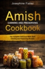 AMISH CANNING AND PRESERVING COOKBOOK : The Complete Delicious Water Bath Canning  and Preserving Recipes - eBook