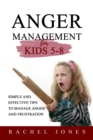 ANGER MANAGEMENT for Kids 5 - 8 : Simple and Effective Tips  to Manage Anger and Frustration - eBook