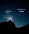 Revolucion Habito : El Poder de los Habitos en la Configuracion de Nuestras Vidas - eBook